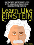 Learn Like Einstein: Memorize More, Read Faster, Focus Better, and Master Anything With Ease… Become An Expert in Record Time