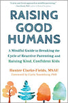 Raising Good Humans: A Mindful Guide to Breaking the Cycle of Reactive Parenting and Raising Kind, Confident Kids